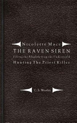 Filling the Afterlife from the Underworld: Hunting the Priest Killer: Case notes from the Raven Siren by C. S. Woolley, Jared Drake