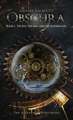 Obscura Book 1: The Boy, the Girl and the Wooden Box by Shane Emmett