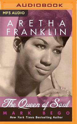 Aretha Franklin: The Queen of Soul by Mark Bego
