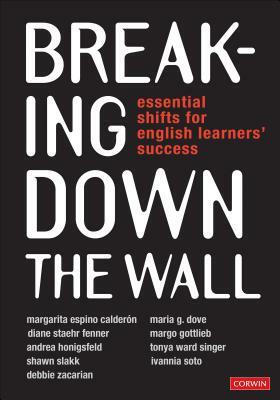 Breaking Down the Wall: Essential Shifts for English Learners' Success by Maria G. Dove, Margarita Espino Calderon, Diane Staehr Fenner