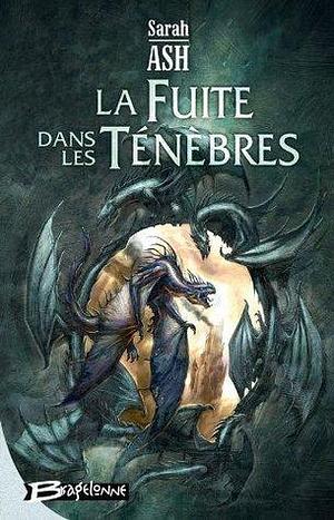 La Fuite dans les ténèbres: Préquelle aux Larmes d'Artamon, T2 by Sarah Ash, Colette Carrière