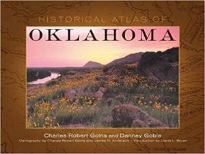 Historical Atlas of Oklahoma by Charles Robert Goins, Danney Goble, James H. Anderson