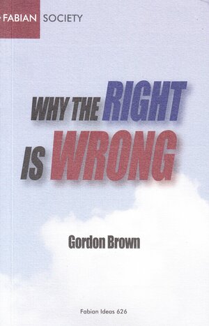 Why the Right is Wrong by Gordon Brown