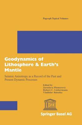 Geodynamics of Lithosphere & Earth's Mantle: Seismic Anisotropy as a Record of the Past and Present Dynamic Processes by 