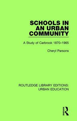 Schools in an Urban Community: A Study of Carbrook 1870-1965 by Cheryl Parsons