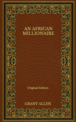 An African Millionaire - Original Edition by Grant Allen