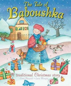 The Tale of Baboushka: A Traditional Christmas Story by Lucia Mongioj, Elena Pasquali