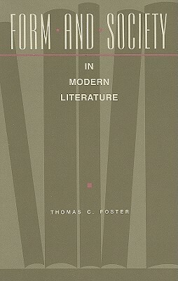 Form and Society in Modern Literature by Thomas Foster