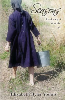 Seasons: A Real Story of an Amish Girl by Elizabeth Byler Younts