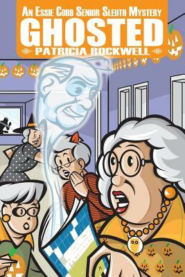 Ghosted: An Essie Cobb Senior Sleuth Mystery by Patricia Rockwell