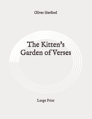 The Kitten's Garden of Verses: Large Print by Oliver Herford