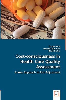 Cost-Consciousness in Health Care Quality Assessment by Duncan Neuhauser, David Litaker, Darcey Terris