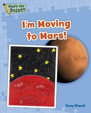 I'm Moving to Mars! by Tony Stead, Capstone Classroom