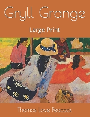 Gryll Grange: Large Print by Thomas Love Peacock