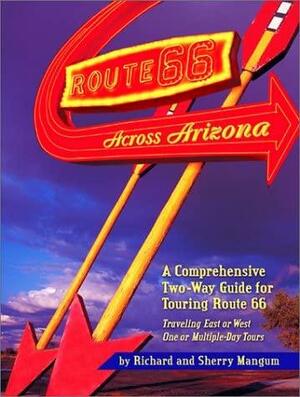 Route 66 Across Arizona by Richard Mangum, Sherry G. Mangum