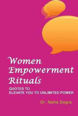 Woman Empowerment Rituals: Ouotes To Empower Women by Sudarshan Bhagat, Nisha Dogra