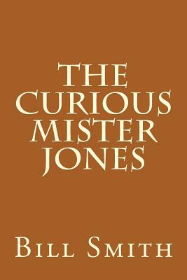 The Curious Mister Jones by Bill Smith