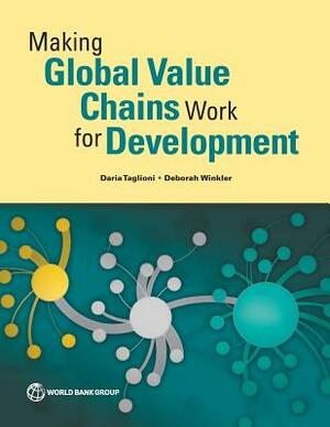 Making Global Value Chains Work for Development by Daria Taglioni, Deborah Winkler