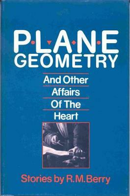 Plane Geometry: And Other Affairs of the Heart by Ralph M. Berry