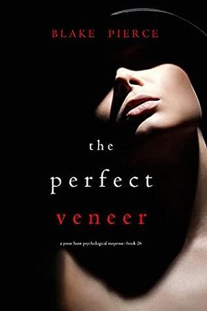 The Perfect Veneer by Blake Pierce