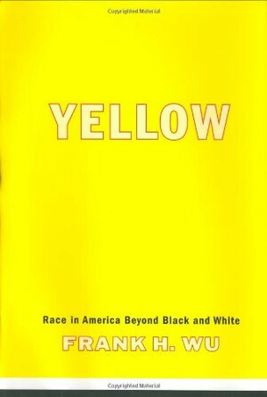 Yellow: Race In America Beyond Black And White by Frank H. Wu