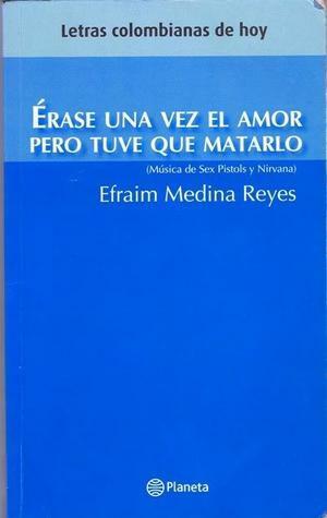 Erase una vez el amor pero tuve que matarlo by Efraim Medina Reyes