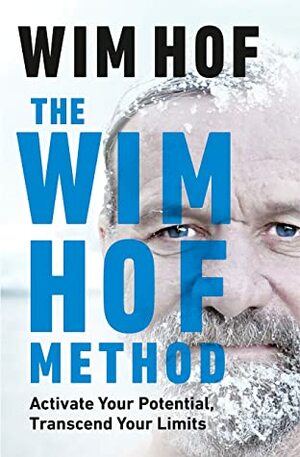 The Wim Hof Method: Activate Your Potential, Transcend Your Limits by Wim Hof