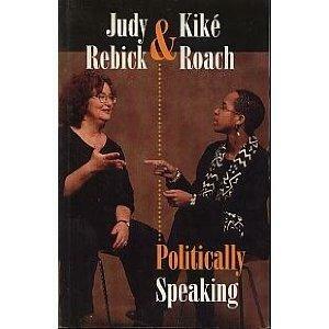 Politically speaking by Kiké Roach, Judy Rebick