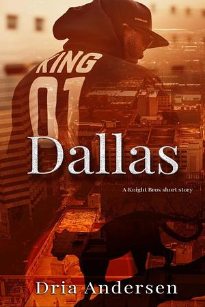 Dallas: A Knight Bros short story  by Dria Andersen