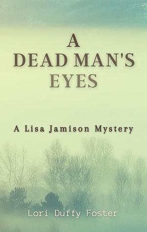 A Dead Man's Eyes: A Lisa Jamison Mystery by Lori Duffy Foster
