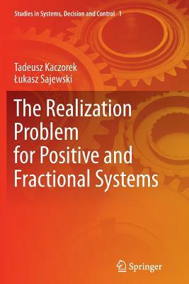 The Realization Problem for Positive and Fractional Systems by Lukasz Sajewski, Tadeusz Kaczorek