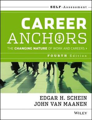 Career Anchors: The Changing Nature of Careers Self Assessment by Edgar H. Schein, John Van Maanen