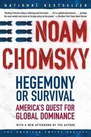 Hegemony or Survival: America's Quest For Global Dominance by Noam Chomsky, Noam Chomsky