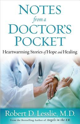 Notes from a Doctor's Pocket: Heartwarming Stories of Hope and Healing by Robert D. Lesslie