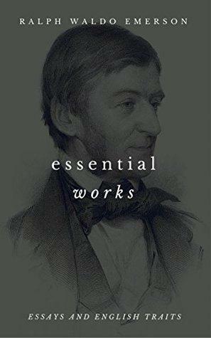 Ralph Waldo Emerson: Essential Works by Ralph Waldo Emerson