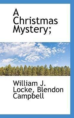 A Christmas Mystery by William John Locke, William John Locke