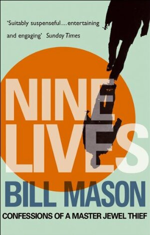 Nine Lives: Confessions Of A Master Jewel Thief by Bill Mason