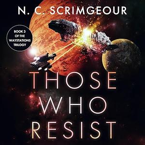 Those Who Resist by N.C. Scrimgeour