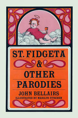 Saint Fidgeta and Other Parodies by Marilyn Fitschen, John Bellairs