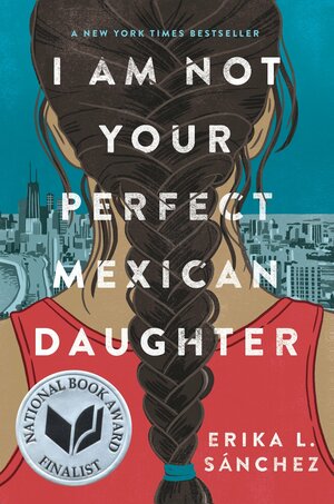 I Am Not Your Perfect Mexican Daughter by Erika L. Sánchez