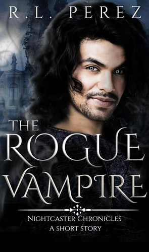 The Rogue Vampire - A Short Story by R.L. Perez