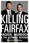Killing Fairfax: Packer, Murdoch and the Ultimate Revenge by Pamela Williams