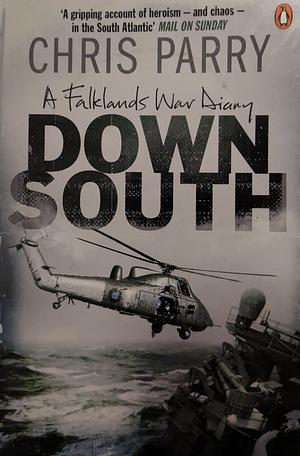 Down South: A Falklands War Diary by Chris Parry