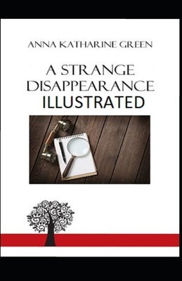 A Strange Disappearance Illustrated by Anna Katharine Green