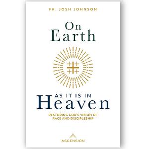 On Earth As It Is in Heaven:: Restoring God's Vision of Race and Discipleship by Josh Johnson, Josh Johnson