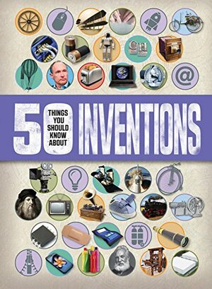 50 Things You should Know About Inventions by Clive Gifford