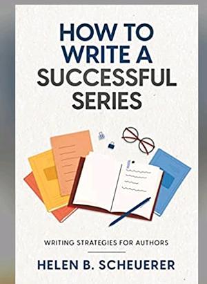How To Write A Successful Series: Writing Strategies For Authors by Helen Scheuerer