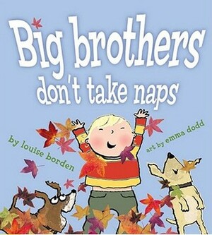 Big Brothers Don't Take Naps by Emma Dodd, Louise Borden