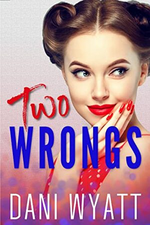 Two Wrongs  by Dani Wyatt