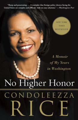 No Higher Honor: A Memoir of My Years in Washington by Condoleezza Rice